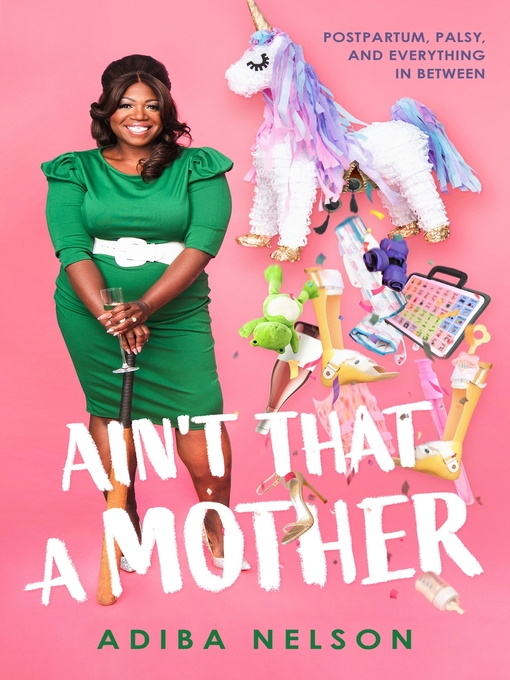 Title details for Ain't That a Mother: Postpartum, Palsy, and Everything in Between by Adiba Nelson - Available